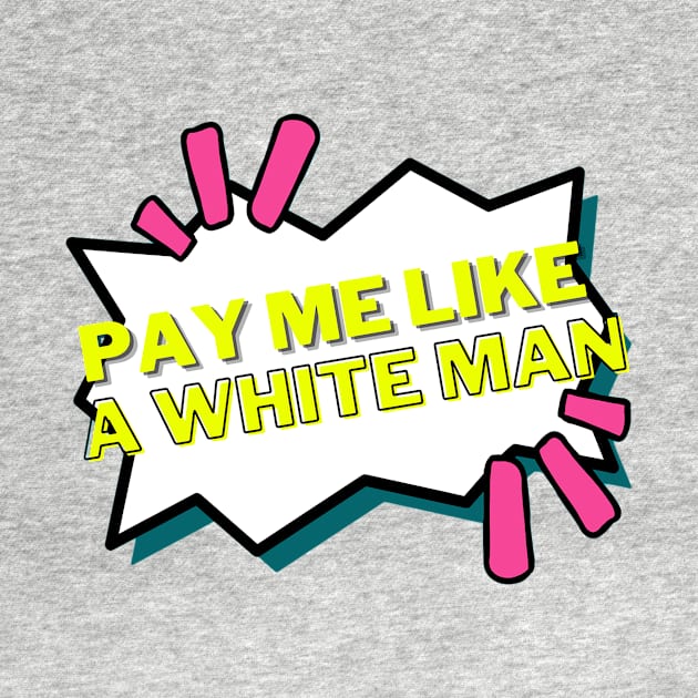 Pay me like a white man - neon feminist by tziggles